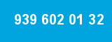 939 602 01 32